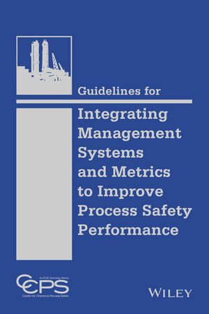 Guidelines for Integrating Management Systems and Metrics to Improve Process Safety Performance -  CCPS (Center for Chemical Process Safety)