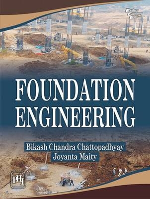 Foundation Engineering - Bikash Chandra Chattopadhyay, Joyanta Maity