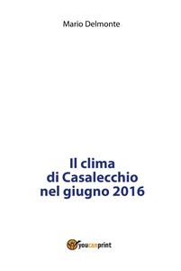 Il clima di Casalecchio nel giugno 2016 - Mario Delmonte