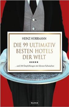 Die 99 ultimativ besten Hotels der Welt - Heinz Horrmann