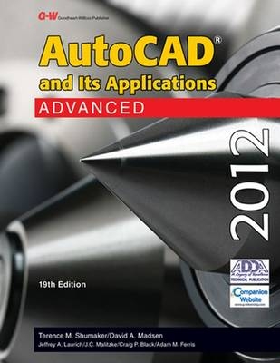 AutoCAD and Its Applications Advanced 2012 - Terence M Shumaker, David A Madsen, David P Madsen, Jeffrey A Laurich, J C Malitzke