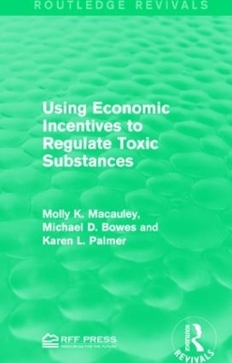 Using Economic Incentives to Regulate Toxic Substances - Molly K. Macauley, Michael D. Bowes, Karen L. Palmer