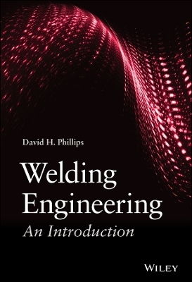 Welding Engineering - David H. Phillips