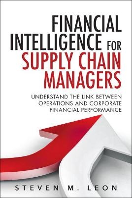 Financial Intelligence for Supply Chain Managers - Steven Leon