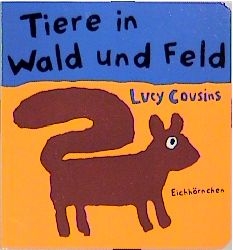 Tiere in Wald und Feld - Lucy Cousins