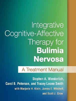 Integrative Cognitive-Affective Therapy for Bulimia Nervosa - Stephen A. Wonderlich, Carol B. Peterson, Tracey Leone Smith