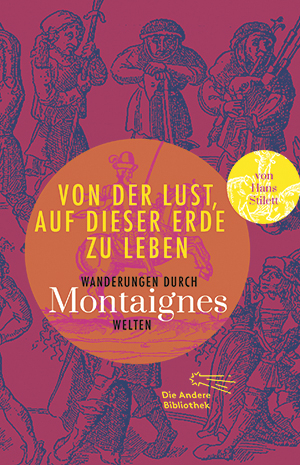 Von der Lust, auf dieser Erde zu leben - Michel de Montaigne