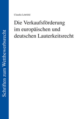 Die Verkaufsförderung im europäischen und deutschen Lauterkeitsrecht - Claudia Lehrfeld