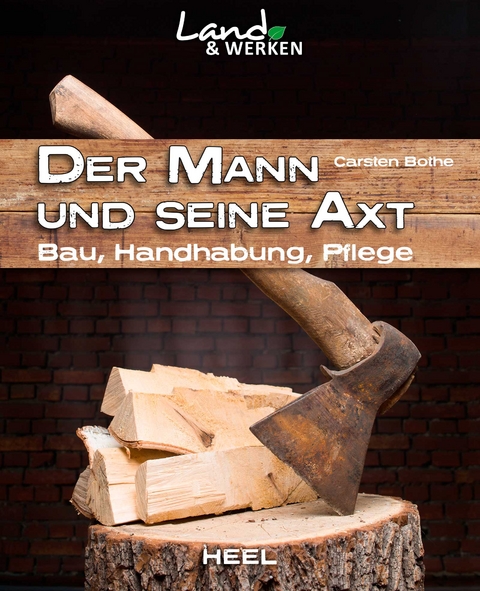 Der Mann und seine Axt: Bau – Handhabung – Pflege - Carsten Bothe