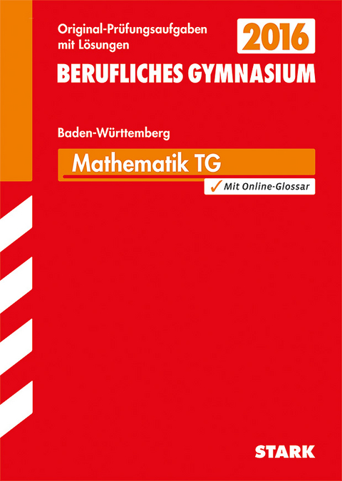 Abiturprüfung Berufliches Gymnasium Baden-Württemberg - Mathematik TG - Jürgen Reister, Bernhard Schmitt, Gregor Kenntner, Kirsten Link, Ulrich Müller