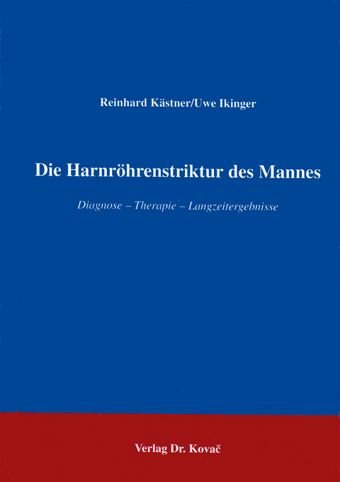 Die Harnröhrenstriktur des Mannes - Reinhard Kästner