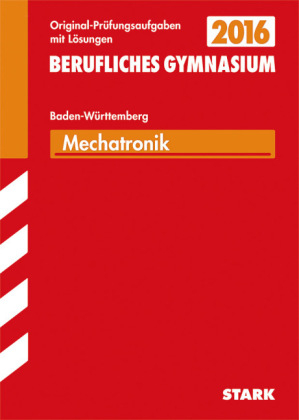 Abiturprüfung Berufliches Gymnasium Baden-Württemberg - Mechatronik TG - Stephanie Kraus, Gerhard Weidner, Klaus Zeimer, Albert Weiß, Manuel Maier