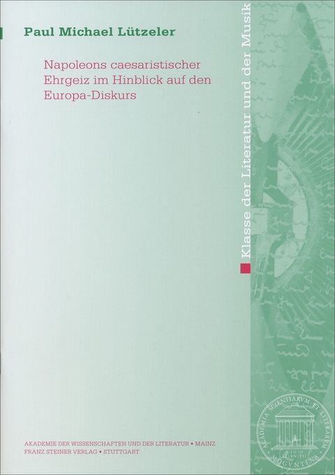 Napoleons caesaristischer Ehrgeiz im Hinblick auf den Europa-Diskurs - Paul-Michael Lützeler
