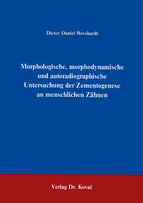 Morphologische, morphodynamische und autoradiographische Untersuchungen der Zementogenese an menschlichen Zähnen - Dieter Bosshardt