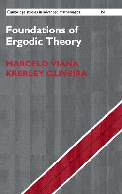 Foundations of Ergodic Theory - Marcelo Viana, Krerley Oliveira