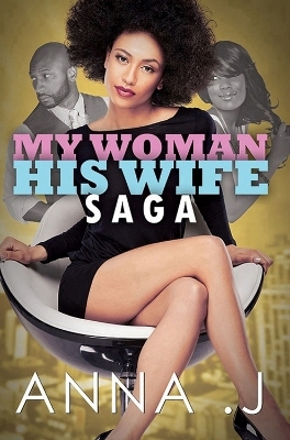 My Woman His Wife Saga - Anna J.