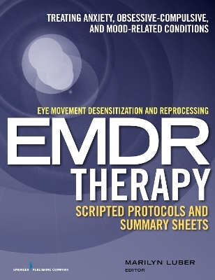 Eye Movement Desensitization and Reprocessing (EMDR)Therapy Scripted Protocols and Summary Sheets - 