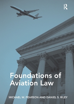 Foundations of Aviation Law - Michael W. Pearson, Daniel S. Riley