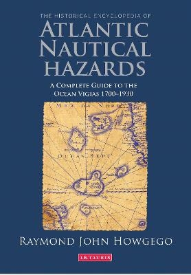 The Historical Encyclopedia of Atlantic Nautical Hazards - Ray Howgego