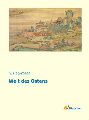 Welt des Ostens - H. Hackmann