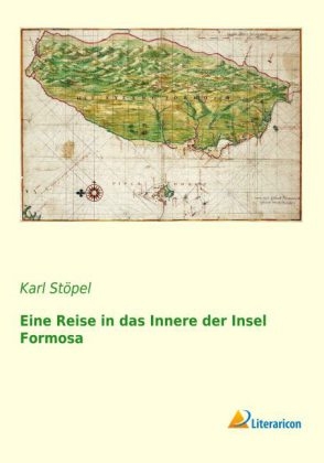 Eine Reise in das Innere der Insel Formosa - Karl Stöpel