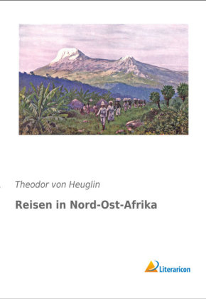 Reisen in Nord-Ost-Afrika - Theodor von Heuglin