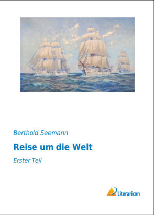 Reise um die Welt - Berthold Seemann