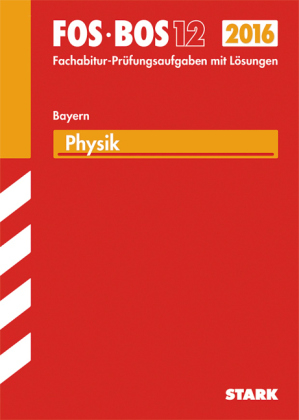 Abiturprüfung FOS/BOS Bayern - Physik 12. Klasse - Gerhard Schindler, Joachim Klöver