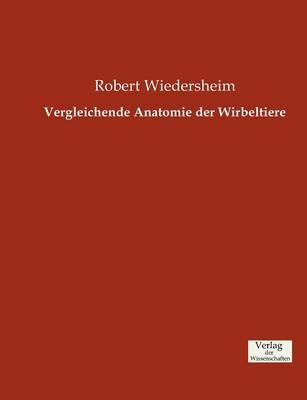 Vergleichende Anatomie der Wirbeltiere - Robert Wiedersheim