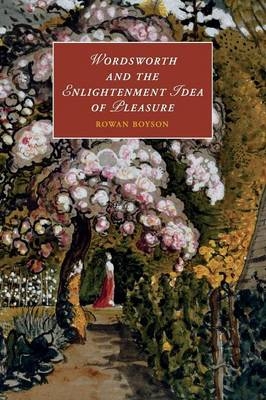 Wordsworth and the Enlightenment Idea of Pleasure - Rowan Boyson