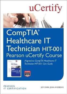 CompTIA Healthcare IT Technician HIT-001 Pearson uCertify Course Student Access Card - Joy Dark, Jean Andrews