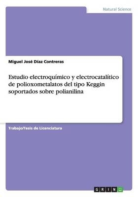 Estudio electroquÃ­mico y electrocatalÃ­tico de polioxometalatos del tipo Keggin soportados sobre polianilina - Miguel JosÃ© DÃ­az Contreras