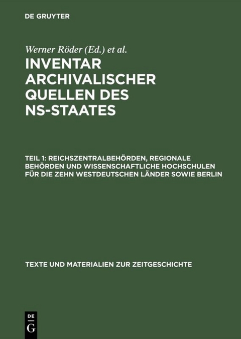 Inventar archivalischer Quellen des NS-Staates / Reichszentralbehörden, regionale Behörden und wissenschaftliche Hochschulen für die zehn westdeutschen Länder sowie Berlin - 