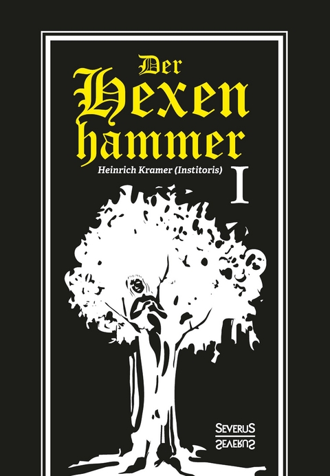 Der Hexenhammer: Malleus Maleficarum. Erster Teil - Heinrich Kramer