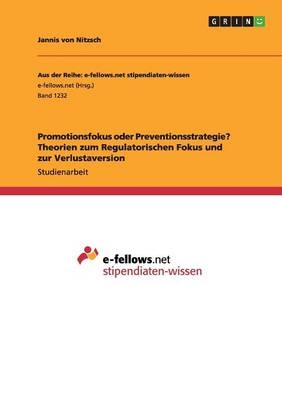 Promotionsfokus oder Preventionsstrategie? Theorien zum Regulatorischen Fokus und zur Verlustaversion - Jannis von Nitzsch