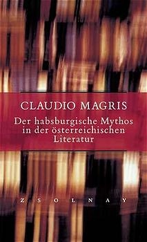 Der habsburgische Mythos in der modernen österreichischen Literatur - Claudio Magris