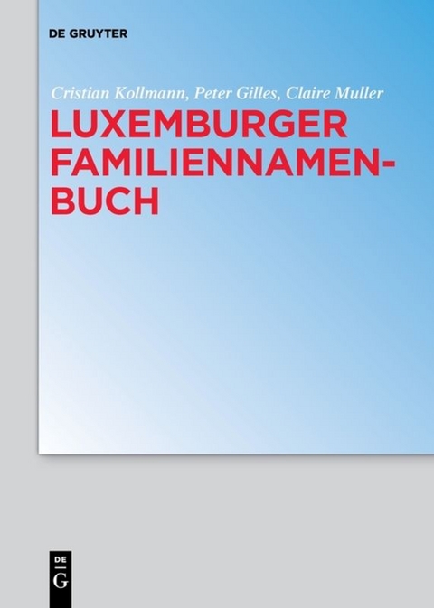 Luxemburger Familiennamenbuch - Cristian Kollmann, Peter Gilles, Claire Muller