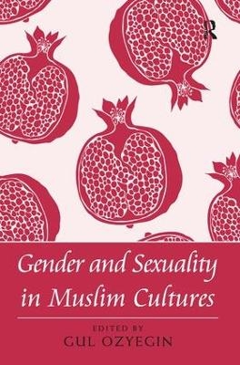 Gender and Sexuality in Muslim Cultures - Gul Ozyegin