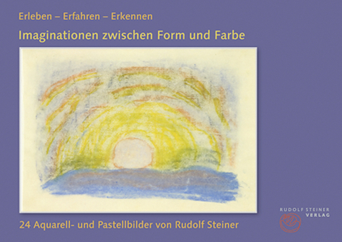 Erleben - Erfahren - Erkennen - Rudolf Steiner