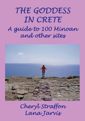 The Goddess in Crete - Cheryl Straffon, Lana Jarvis