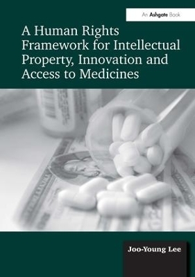 A Human Rights Framework for Intellectual Property, Innovation and Access to Medicines - Joo-Young Lee