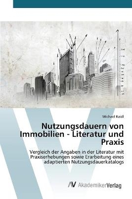 Nutzungsdauern von Immobilien - Literatur und Praxis - Michael Raidl