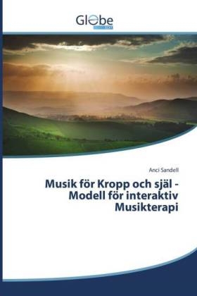 Musik fÃ¶r Kropp och sjÃ¤l -Modell fÃ¶r interaktiv Musikterapi - Anci Sandell