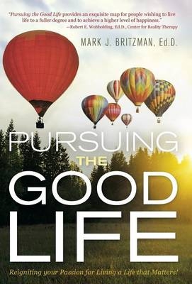 Pursuing the Good Life - Ed D Mark J Britzman