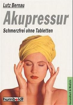 Akupressur - schmerzfrei ohne Tabletten - Lutz Bernau, Adolf E Meyer