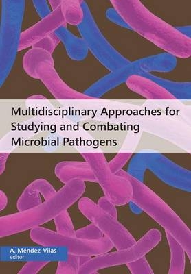 Multidisciplinary Approaches for Studying and Combating Microbial Pathogens - 