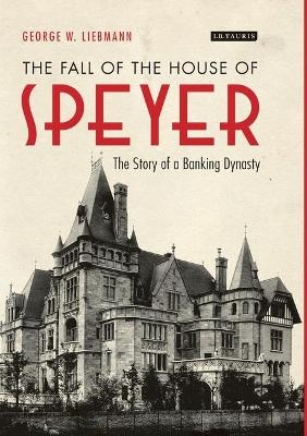 The Fall of the House of Speyer - George W. Liebmann