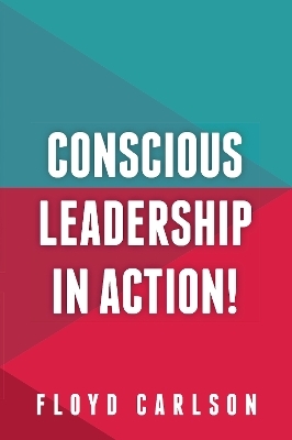 Conscious Leadership in Action! - Floyd Carlson