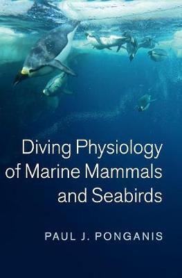 Diving Physiology of Marine Mammals and Seabirds - Paul J. Ponganis