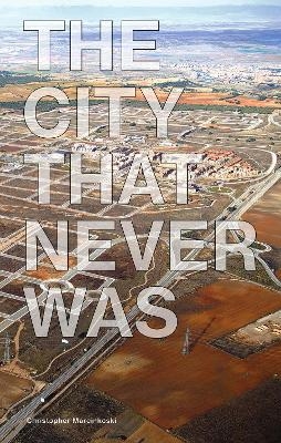 The City That Never Was - Christopher Marcinkoski